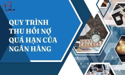 QUY TRÌNH THU HỒI NỢ QUÁ HẠN CỦA NGÂN HÀNG 2024? (CÔNG TY LUẬT UY TÍN TẠI THÀNH PHỐ HỒ CHÍ MINH)